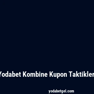 Yodabet Kombine Kupon Taktikleri