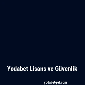 Yodabet Lisans ve Güvenlik